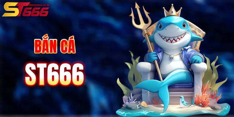 Bộ sưu tập game bắn cá đặc sắc tại ST666