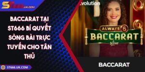Baccarat Tại ST666 Bí Quyết Sòng Bài Trực Tuyến Cho Tân Thủ