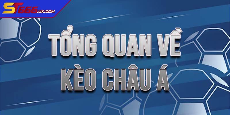 Tổng quan về kèo châu á và sức hút đặc biệt