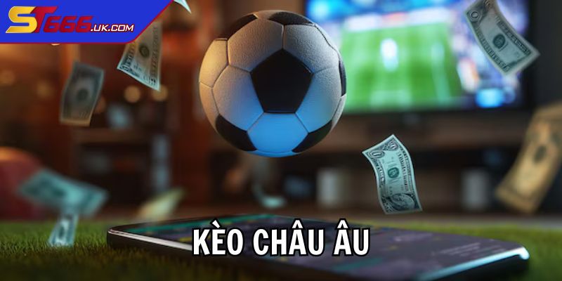 Bí quyết bắt kèo châu Âu luôn thắng
