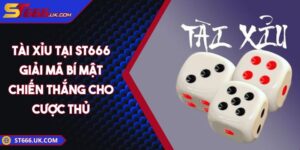Tài Xỉu Tại ST666 - Giải Mã Bí Mật Chiến Thắng Cho Cược Thủ